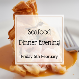 Friday 6th February - Seafood Dinner Evening