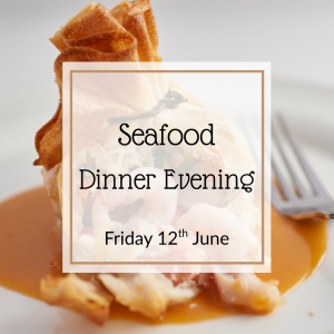 Friday 12th June - Seafood Dinner