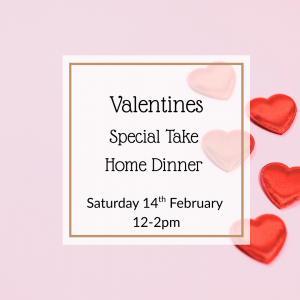 Saturday 14th February - Valentines Special Take Home Dinner