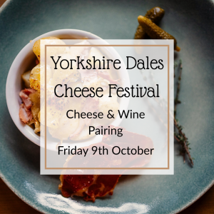 Friday 9th October - Yorkshire Dales Cheese Festival, Cheese & Wine Pairing
