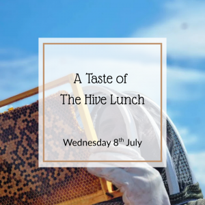 Wednesday 8th July - A Taste of The Hive Lunch