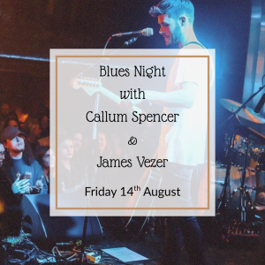 Friday 14th August - Blues Night with Callum Spencer & James Vezer