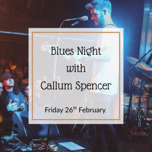 Blues Night with Callum Spencer - Friday 26th February 6:30/7pm